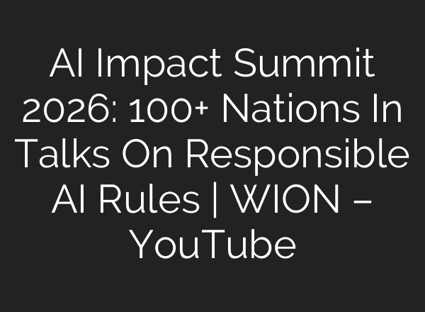 AI Impact Summit 2026: 100+ Nations In Talks On Responsible AI Rules | WION – YouTube