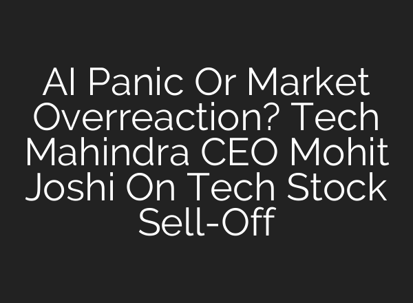 AI Panic Or Market Overreaction? Tech Mahindra CEO Mohit Joshi On Tech Stock Sell-Off