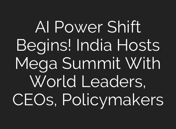 AI Power Shift Begins! India Hosts Mega Summit With World Leaders, CEOs, Policymakers