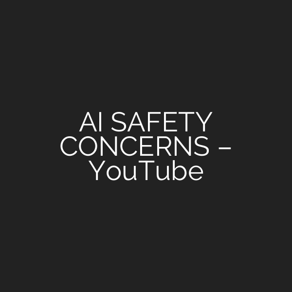 AI SAFETY CONCERNS – YouTube