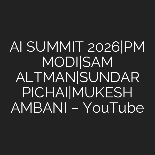 AI SUMMIT 2026|PM MODI|SAM ALTMAN|SUNDAR PICHAI|MUKESH AMBANI – YouTube