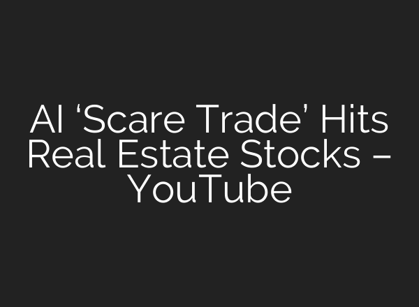 AI ‘Scare Trade’ Hits Real Estate Stocks – YouTube