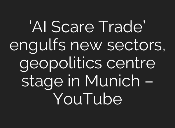 ‘AI Scare Trade’ engulfs new sectors, geopolitics centre stage in Munich – YouTube