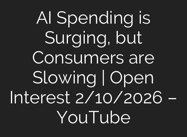 AI Spending is Surging, but Consumers are Slowing | Open Interest 2/10/2026 – YouTube