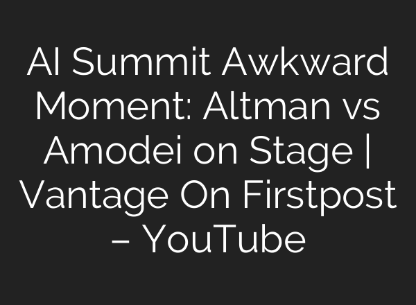 AI Summit Awkward Moment: Altman vs Amodei on Stage | Vantage On Firstpost – YouTube