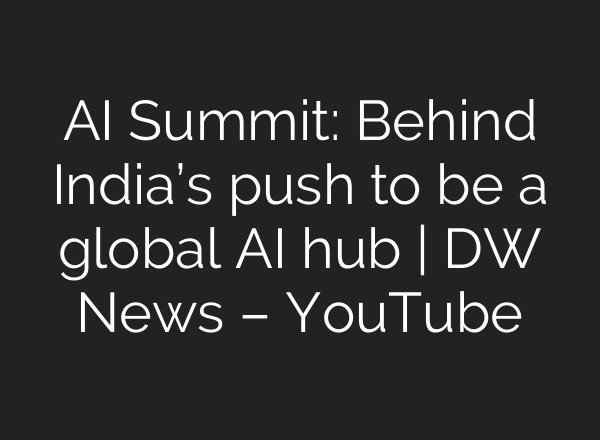 AI Summit: Behind India’s push to be a global AI hub | DW News – YouTube