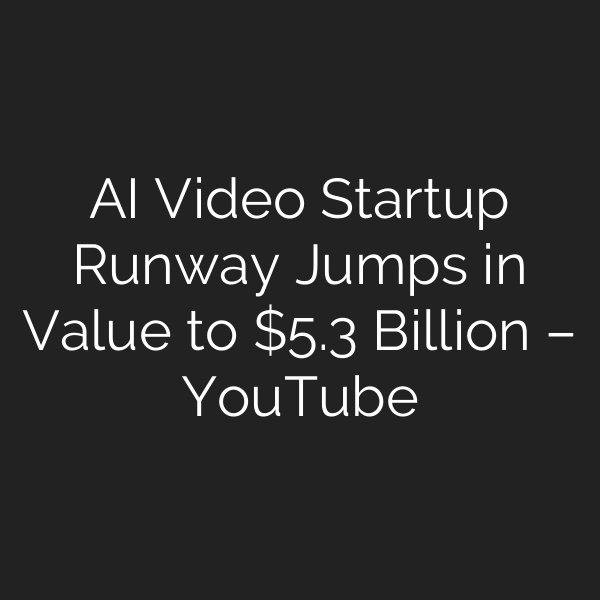 AI Video Startup Runway Jumps in Value to .3 Billion – YouTube