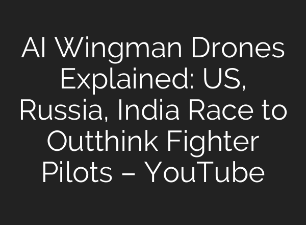 AI Wingman Drones Explained: US, Russia, India Race to Outthink Fighter Pilots – YouTube