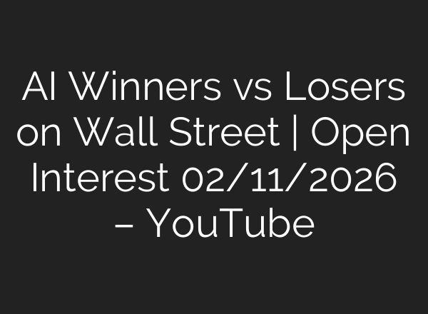 AI Winners vs Losers on Wall Street | Open Interest 02/11/2026 – YouTube