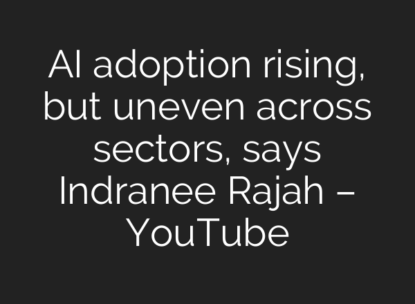AI adoption rising, but uneven across sectors, says Indranee Rajah – YouTube