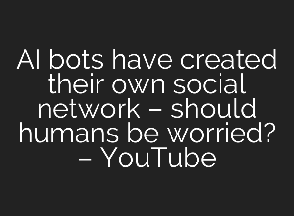 AI bots have created their own social network – should humans be worried? – YouTube