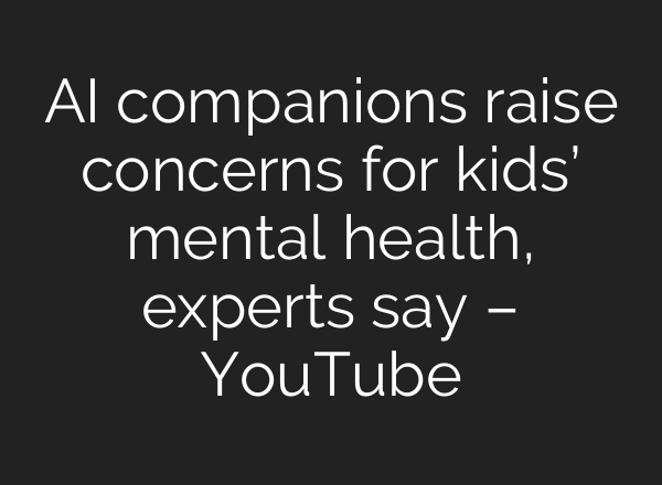 AI companions raise concerns for kids’ mental health, experts say – YouTube