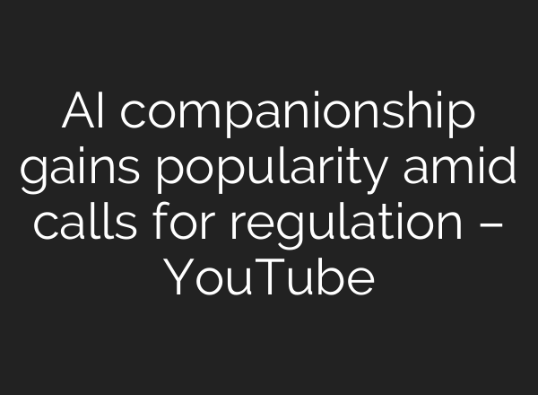 AI companionship gains popularity amid calls for regulation – YouTube