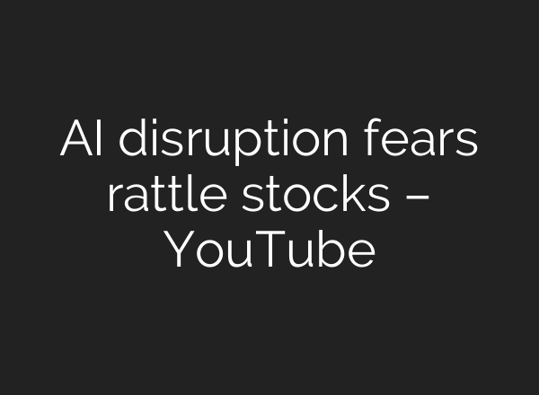 AI disruption fears rattle stocks – YouTube