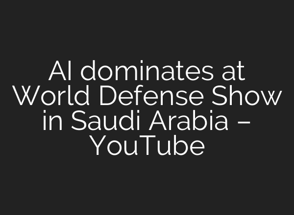 AI dominates at World Defense Show in Saudi Arabia – YouTube