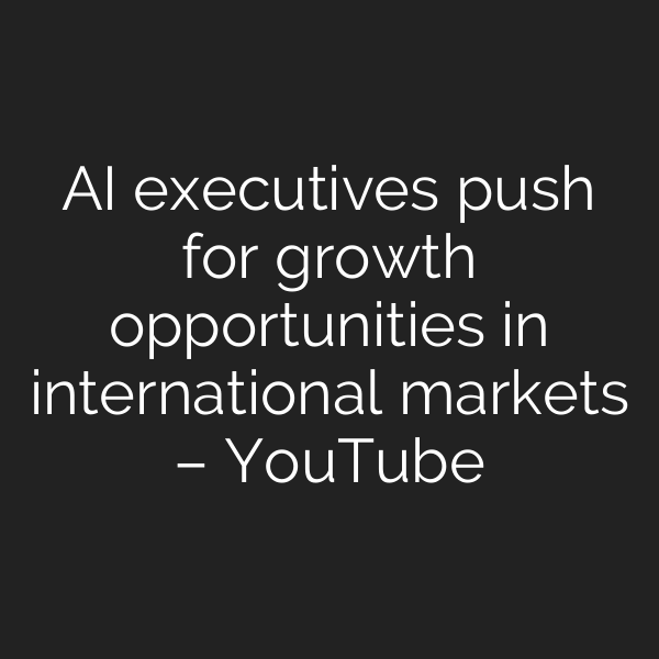 AI executives push for growth opportunities in international markets – YouTube