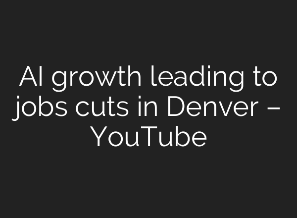 AI growth leading to jobs cuts in Denver – YouTube