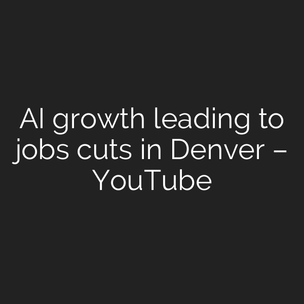 AI growth leading to jobs cuts in Denver – YouTube