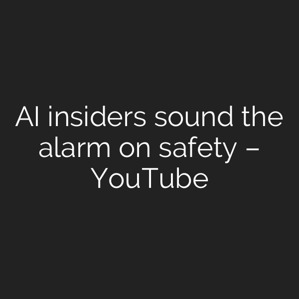 AI insiders sound the alarm on safety – YouTube