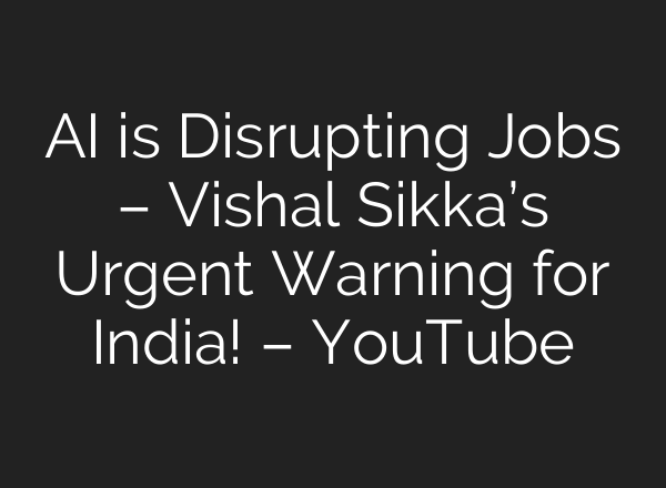 AI is Disrupting Jobs – Vishal Sikka’s Urgent Warning for India! – YouTube