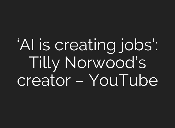 ‘AI is creating jobs’: Tilly Norwood’s creator – YouTube