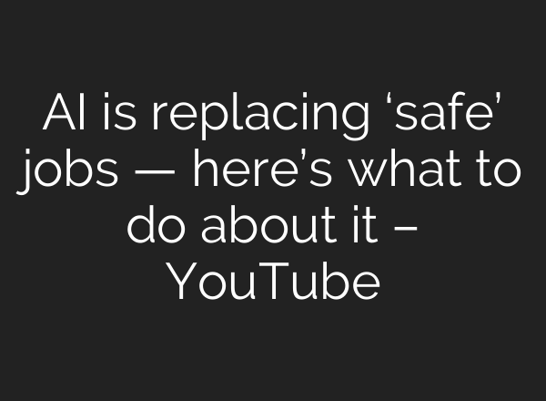 AI is replacing ‘safe’ jobs — here’s what to do about it – YouTube
