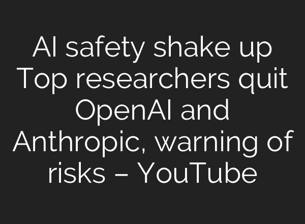 AI safety shake up Top researchers quit OpenAI and Anthropic, warning of risks – YouTube