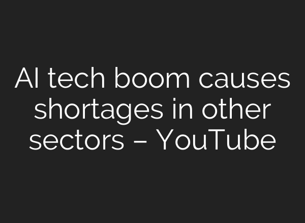 AI tech boom causes shortages in other sectors – YouTube