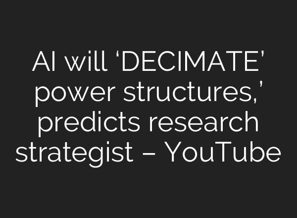 AI will ‘DECIMATE’ power structures,’ predicts research strategist – YouTube