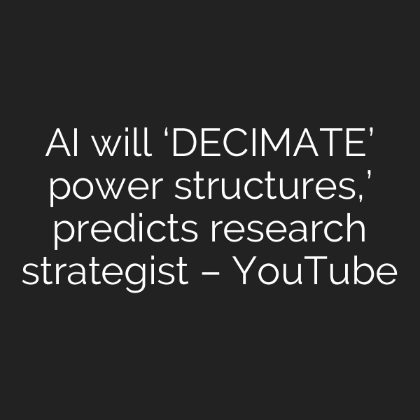 AI will ‘DECIMATE’ power structures,’ predicts research strategist – YouTube