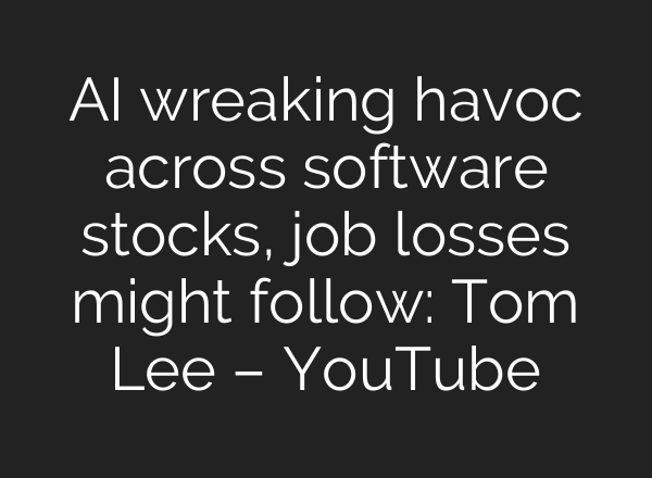 AI wreaking havoc across software stocks, job losses might follow: Tom Lee – YouTube