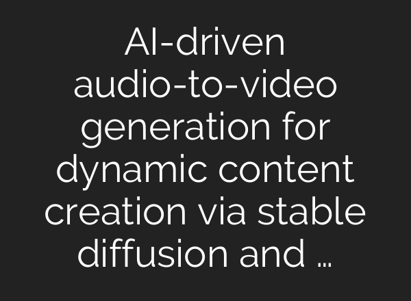 AI-driven audio-to-video generation for dynamic content creation via stable diffusion and …