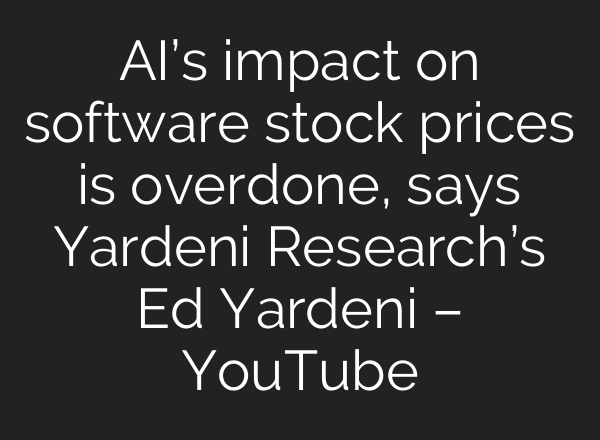 AI’s impact on software stock prices is overdone, says Yardeni Research’s Ed Yardeni – YouTube
