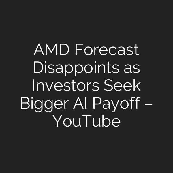 AMD Forecast Disappoints as Investors Seek Bigger AI Payoff – YouTube
