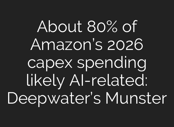 About 80% of Amazon’s 2026 capex spending likely AI-related: Deepwater’s Munster