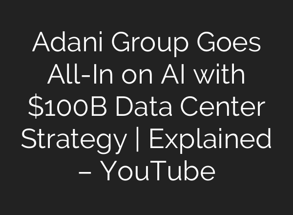 Adani Group Goes All-In on AI with $100B Data Center Strategy | Explained – YouTube