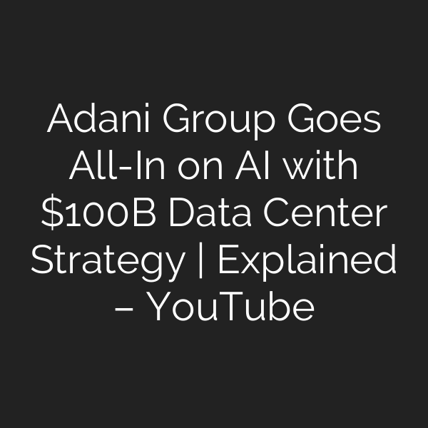 Adani Group Goes All-In on AI with 0B Data Center Strategy | Explained – YouTube