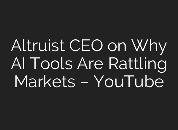 Altruist CEO on Why AI Tools Are Rattling Markets – YouTube