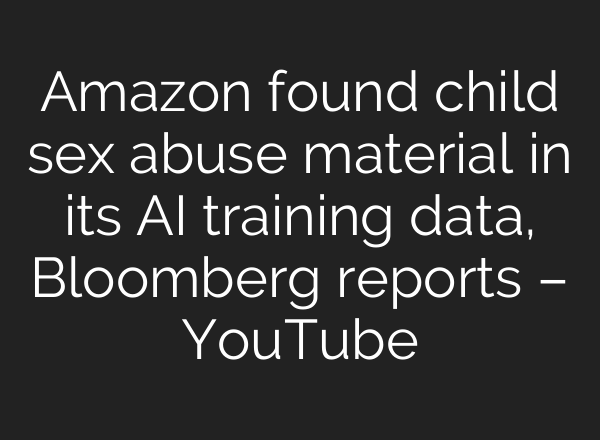 Amazon found child sex abuse material in its AI training data, Bloomberg reports – YouTube