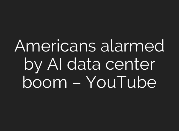 Americans alarmed by AI data center boom – YouTube