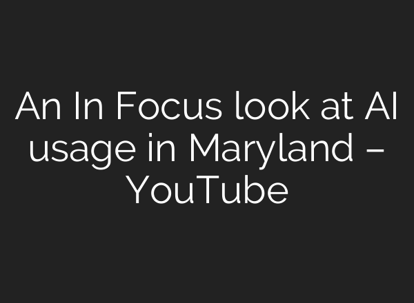An In Focus look at AI usage in Maryland – YouTube