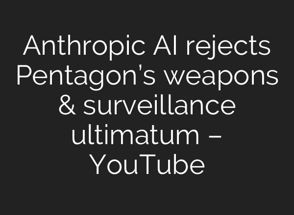 Anthropic AI rejects Pentagon’s weapons & surveillance ultimatum – YouTube