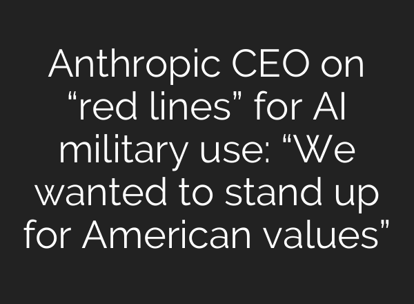 Anthropic CEO on “red lines” for AI military use: “We wanted to stand up for American values”