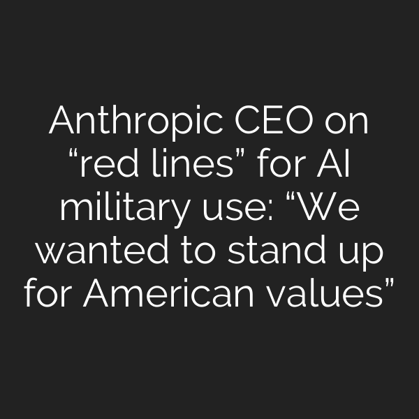 Anthropic CEO on “red lines” for AI military use: “We wanted to stand up for American values”