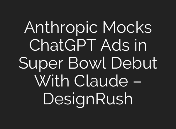 Anthropic Mocks ChatGPT Ads in Super Bowl Debut With Claude – DesignRush
