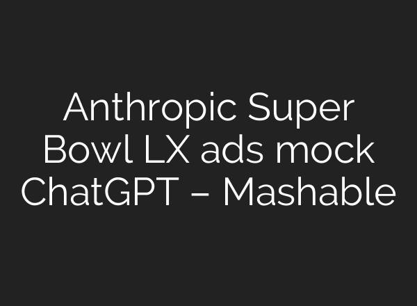 Anthropic Super Bowl LX ads mock ChatGPT – Mashable