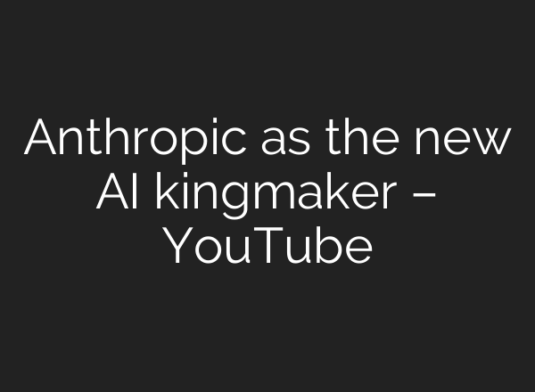 Anthropic as the new AI kingmaker – YouTube