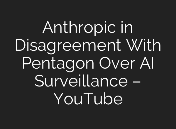 Anthropic in Disagreement With Pentagon Over AI Surveillance – YouTube