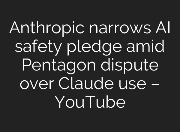 Anthropic narrows AI safety pledge amid Pentagon dispute over Claude use – YouTube