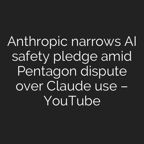 Anthropic narrows AI safety pledge amid Pentagon dispute over Claude use – YouTube